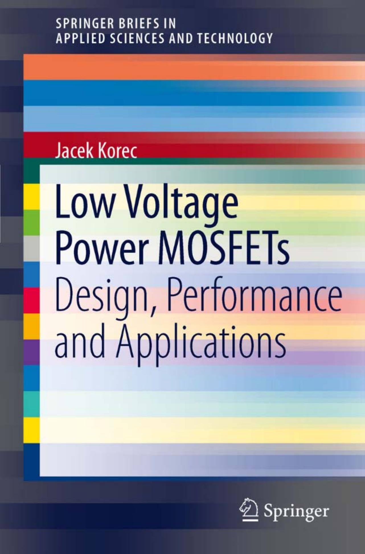 Low Voltage Power MOSFETs: Design, Performance and Applications (SpringerBriefs in Applied Sciences and Technology 7) by Jacek Korec