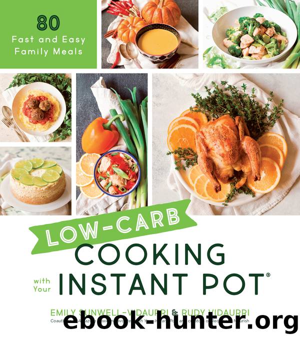 Low-Carb Cooking with Your Instant Pot by Emily Sunwell-Vidaurri & Rudy Vidaurri