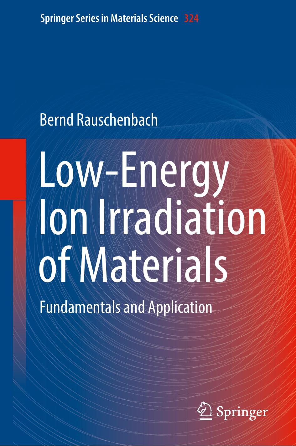 Low-Energy Ion Irradiation of Materials: Fundamentals and Application by Bernd Rauschenbach