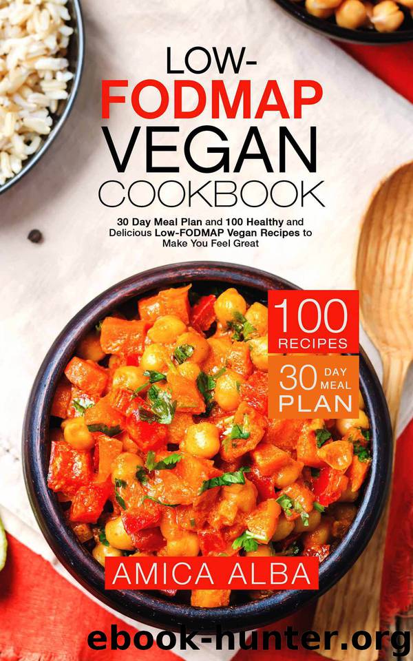 Low-FODMAP Vegan Cookbook: 30 Day Meal Plan and 100 Healthy and Delicious Low-FODMAP Vegan Recipes to Make You Feel Great by Alba Amica