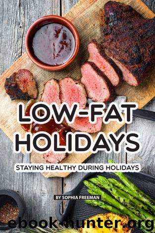 Low-Fat Holidays: Staying Healthy During Holidays by Sophia Freeman