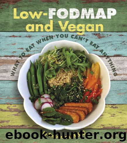 Low-Fodmap and Vegan: What to Eat When You Can't Eat Anything by Jo Stepaniak