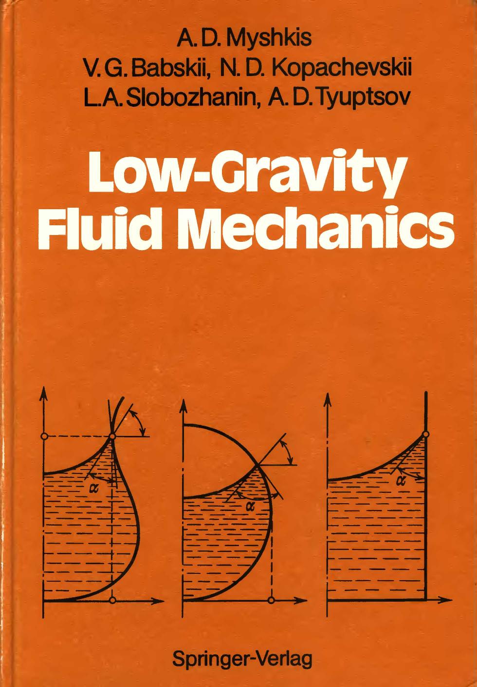 Low-Gravity Fluid Mechanics: Mathematical by A.D. Myshkis V.G. Babskii N.D. Kopachevskii L.A. Slobozhanin A.D. Tyuptsov R.S. Wadhwa