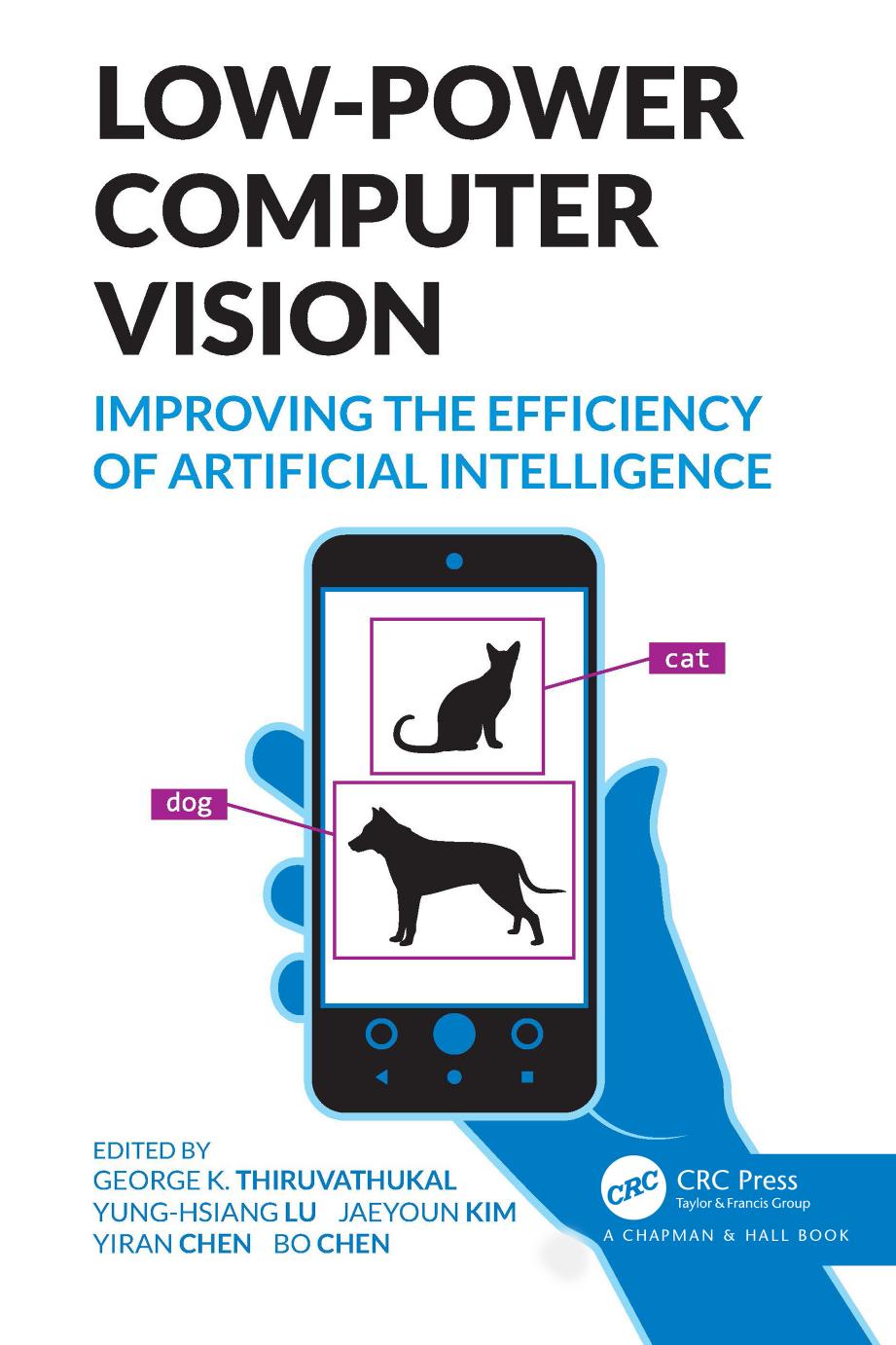 Low-Power Computer Vision: Improve the Efficiency of Artificial Intelligence by George K. Thiruvathukal Yung-Hsiang Lu Jaeyoun Kim Yiran Chen Bo Chen