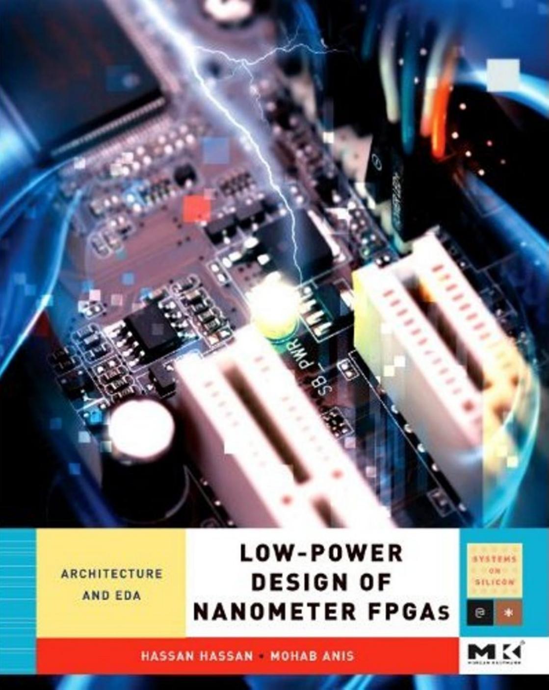 Low-Power Design of Nanometer FPGAs: Architecture and EDA (Systems on Silicon) by Hassan Hassan Mohab Anis