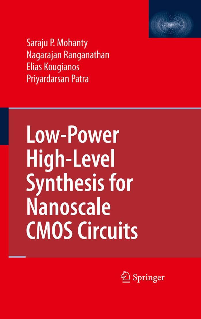 Low-Power High-Level Synthesis for Nanoscale CMOS Circuits by Priyardarsan Patra Elias Kougianos Nagarajan Ranganathan Saraju P. Mohanty (auth.)