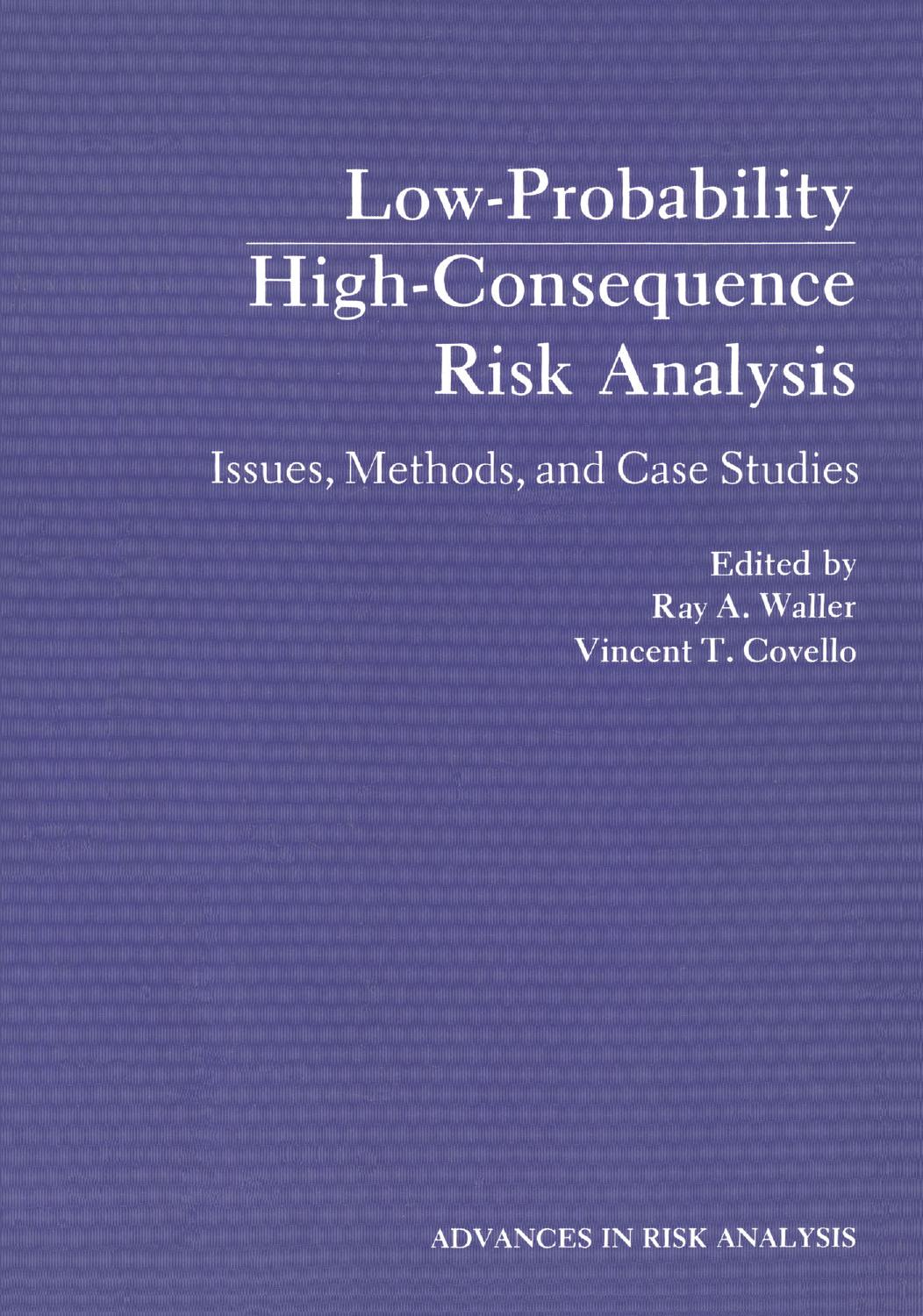 Low-Probability High-Consequence Risk Analysis: Issues, Methods, and Case Studies by J. W. Minarick C. A. Kukielka (auth.) Ray A. Waller Vincent T. Covello (eds.)