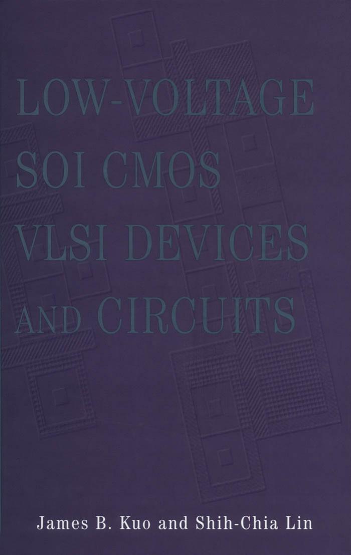 Low-Voltage SOI CMOS VLSI Devices and Circuits by James B. Kuo Shih-Chia Lin