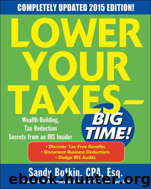 Lower Your Taxes - BIG TIME! 2015 Edition: Wealth Building, Tax Reduction Secrets from an IRS Insider (Lower Your Taxes-Big Time) by Sandy Botkin
