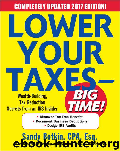 Lower Your Taxes - BIG TIME! 2017-2018 Edition: Wealth Building, Tax Reduction Secrets from an IRS Insider (Lower Your Taxes Big Time) by Botkin Sandy