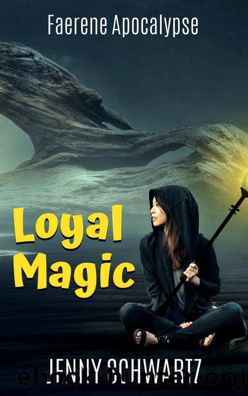 Loyal Magic: A Dystopian Fantasy (Faerene Apocalypse Book 3) by Jenny Schwartz