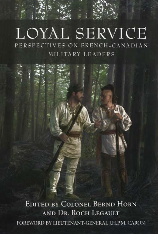 Loyal Service: Perspectives on French-Canadian Military Leaders by Colonel Bernd Horn Roch Legault
