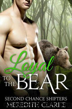 Loyal To The Bear (Second Chance Shifters 2) by Meredith Clarke