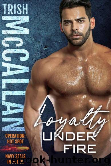 Loyalty Under Fire (Operation: Hot Spot Book 3) by McCallan Trish