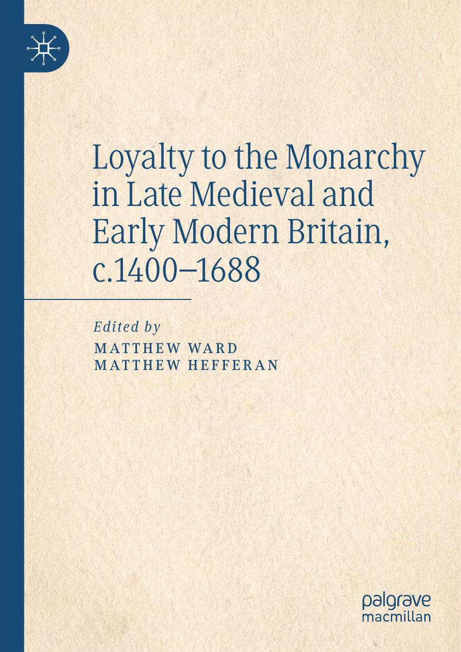 Loyalty to the Monarchy in Late Medieval and Early Modern Britain, C. 1400-1688 by Ward Matthew; Hefferan Matthew;