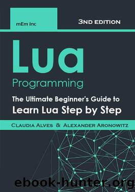 Lua Programming: The Ultimate Beginner's Guide to Learn Lua Step by Step by Claudia Alves & Alexander Aronowitz