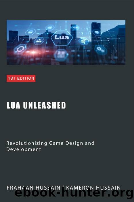 Lua Unleashed: Revolutionizing Game Design and Development by Kameron Hussain & Frahaan Hussain