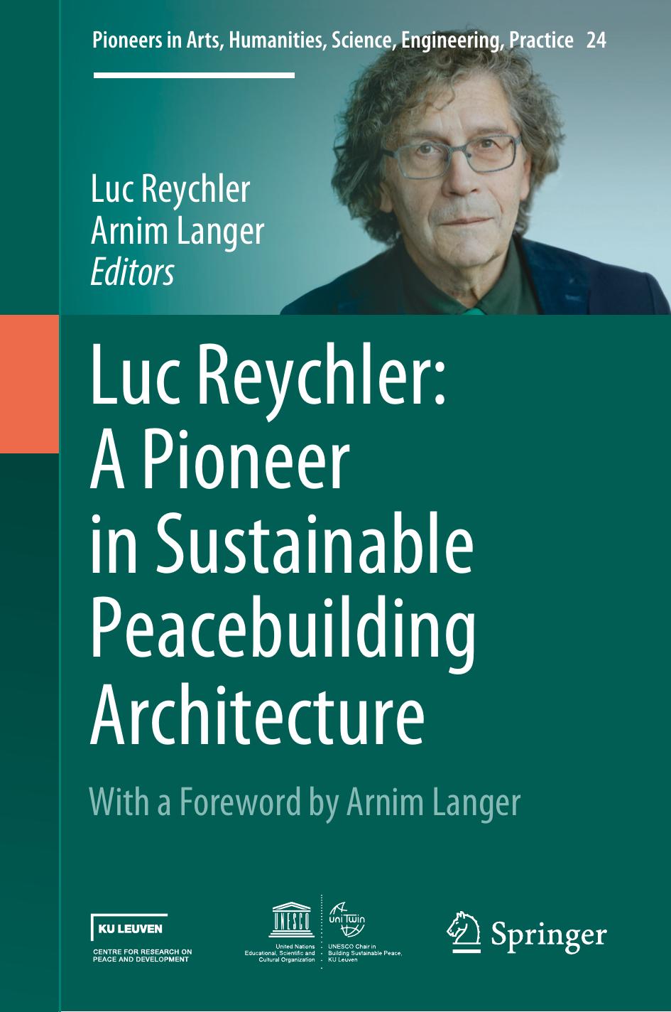 Luc Reychler: A Pioneer in Sustainable Peacebuilding Architecture by Luc Reychler Arnim Langer