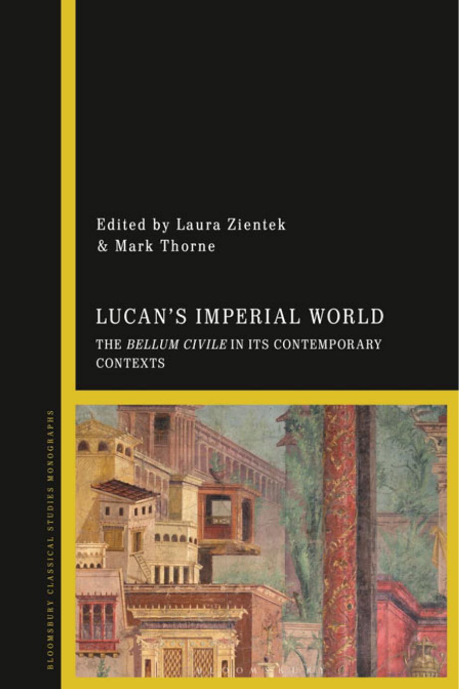 Lucan's Imperial World: The Bellum Civile in Its Contemporary Contexts by Laura Zientek & Mark Thorne