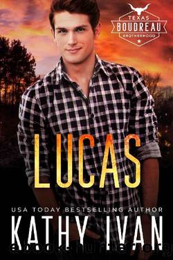 Lucas (Texas Boudreau Brotherhood Book 5) by Kathy Ivan