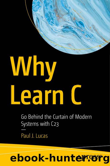 Lucas P. Why Learn C. Go Behind the Curtain of Modern Systems with C23 2025 by Unknown
