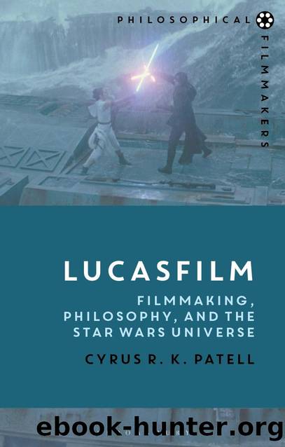 Lucasfilm: Filmmaking, Philosophy, and the Star Wars Universe by Patell Cyrus R. K