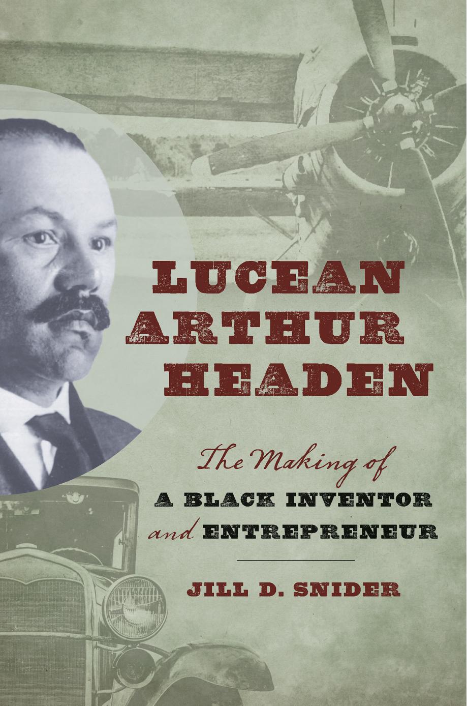 Lucean Arthur Headen: The Making of a Black Inventor and Entrepreneur by Jill D. Snider