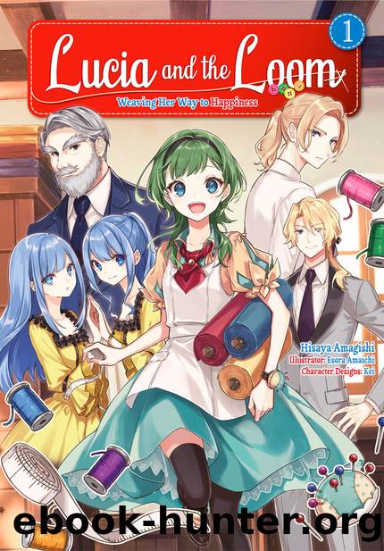 Lucia and the Loom: Weaving Her Way to Happiness Volume 1 [Parts 1 to 13] by Hisaya Amagishi