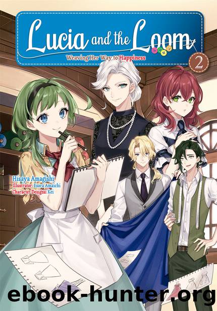 Lucia and the Loom: Weaving Her Way to Happiness Volume 2 [Parts 1 to 7] by Hisaya Amagishi