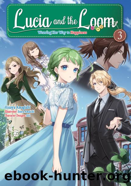 Lucia and the Loom: Weaving Her Way to Happiness Volume 3 [Parts 1 to 10] by Hisaya Amagishi