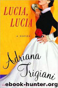 Lucia, Lucia: A Novel by Adriana Trigiani