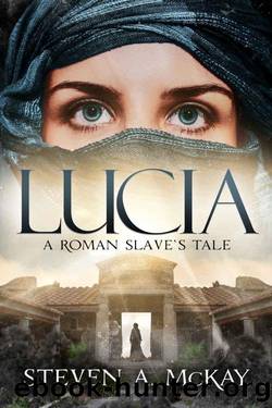 Lucia: A Roman Slave's Tale by Steven A. McKay