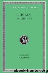 Lucian, Volume VI by Lucian Of Samosata