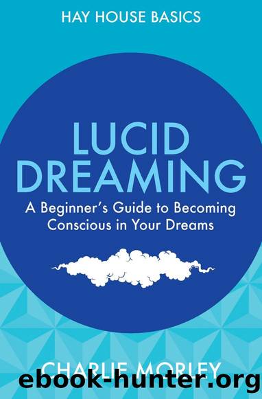 Lucid Dreaming: A Beginner's Guide to Becoming Conscious in Your Dreams by Charlie Morley