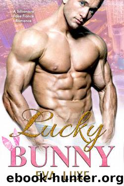 Lucky Bunny: A Billionaire Fake Fiance Romance by Eva Luxe