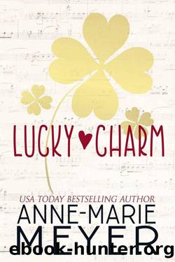 Lucky Charm: A Sweet, Fake Relationship Romance by Anne-Marie Meyer