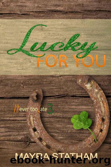 Lucky For You (Never Too Late Book 3) by Statham Mayra