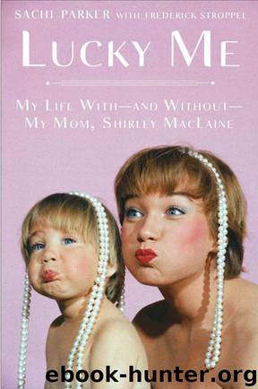Lucky Me: My Life With--and Without--My Mom, Shirley MacLaine by Parker Sachi