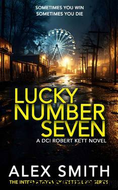 Lucky Number Seven: An Explosive British Crime Thriller (DCI Kett Crime Thrillers Book 13) by Alex Smith