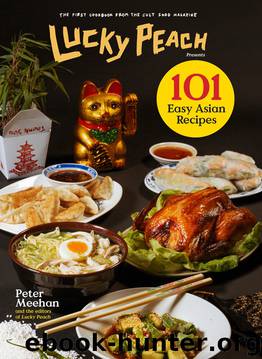 Lucky Peach Presents 101 Easy Asian Recipes by Peter Meehan the editors of Lucky Peach