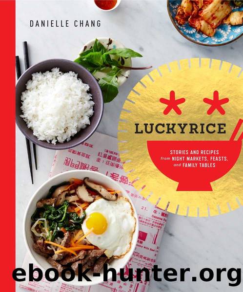 Lucky Rice: Stories and Recipes from Night Markets, Feasts, and Family Tables by Danielle Chang