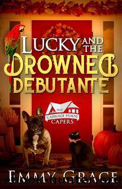 Lucky and the Drowned Debutante, Caper #5: Hilarious and Heartwarming Cozy Mysteries (The Carriage House Capers) by Emmy Grace