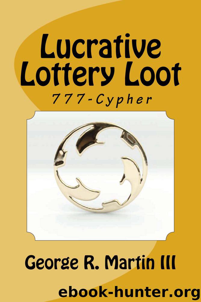 Lucrative Lottery Loot: 777-Cypher by George R. Martin III