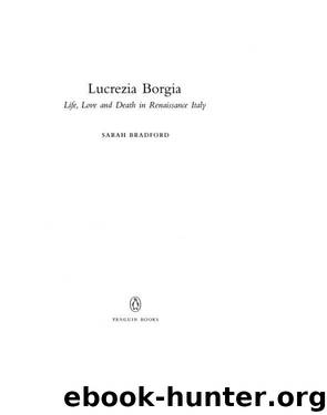 Lucrezia Borgia: Life, Love, and Death in Renaissance Italy by Bradford Sarah