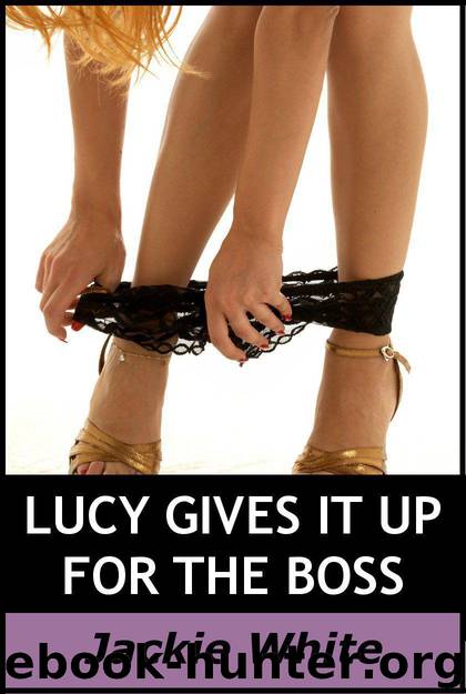 Lucy Gives It Up for the Boss by Jackie White
