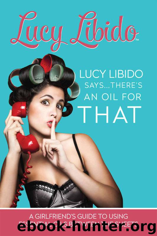 Lucy Libido Says.....There's an Oil for THAT: A Girlfriend's Guide to Using Essential Oils Between the Sheets (1) by Libido Lucy & S. J