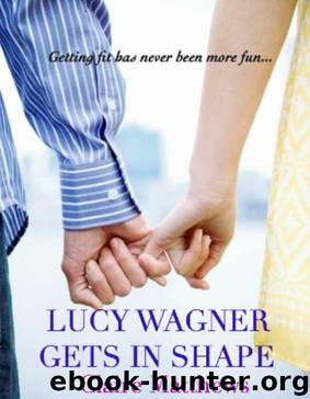 Lucy Wagner Gets In Shape (A Romantic Comedy) by Matthews Claire