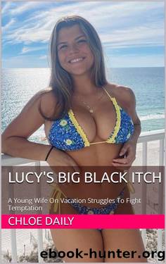 Lucy's Big Black Itch: A Young Wife On Vacation Struggles To Fight Temptation by Chloe Daily