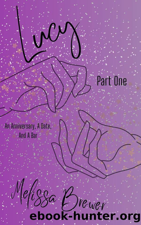 Lucy: Part One: An Anniversary, A Date, And A Bar by Brewer Melissa