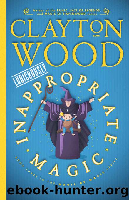 Ludicrously Inappropriate Magic (Magic of Magic Book 3) by Clayton Wood